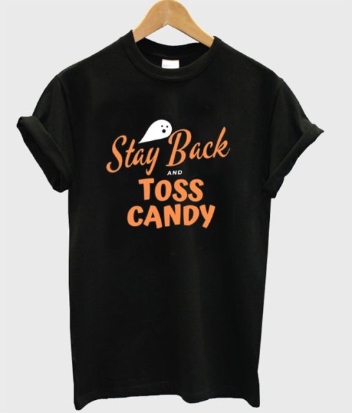 stay back and toss candy t-shirt