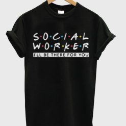 Social Worker Friends Style T-Shirt