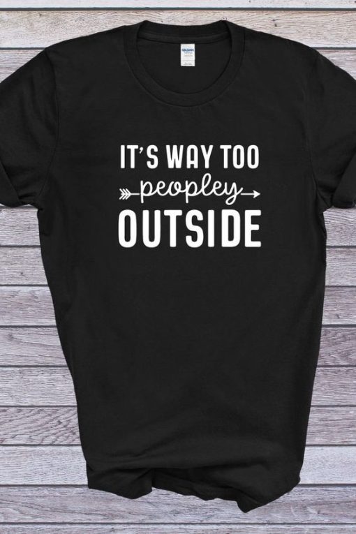 IT'S AWAY TOO PEOPLEY OUTSIDE TSHIRT