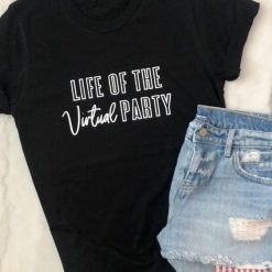 LIFE OF THE VIRTUAL PARTY T SHIRT