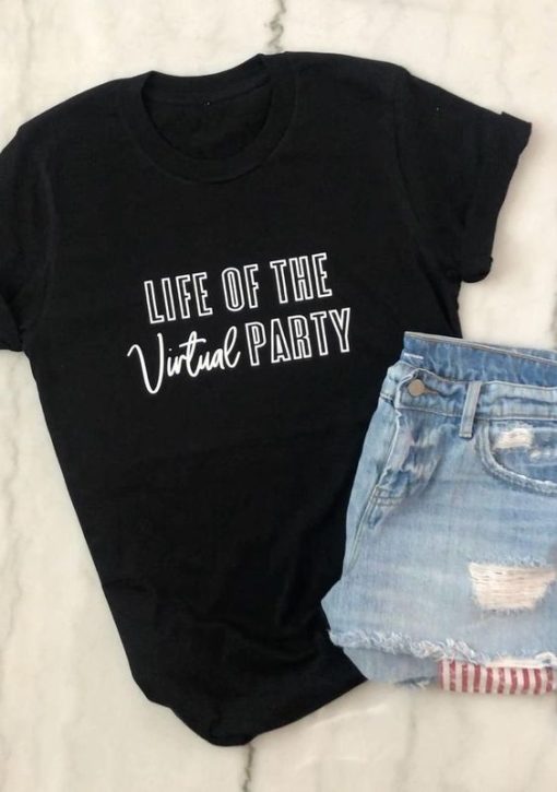 LIFE OF THE VIRTUAL PARTY T SHIRT