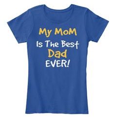 MY MOOM IS THE BEST DAD EVER TSHIRT