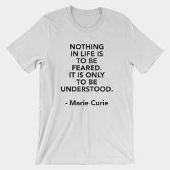 NOTHIGN IN LIFE Curie Quote T-Shirt