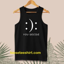 Happy Or Sad You Decide Tanktop