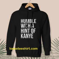 Humble with a Hint of Kanye Hoodie