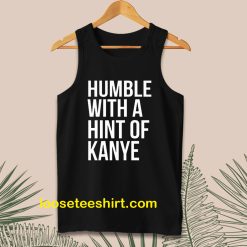 Humble with a Hint of Kanye Tanktop