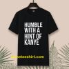 Humble with a Hint of Kanye Tshirt