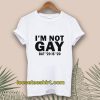 I’m Not Gay But 20 is Twenty Dollars T-Shirt