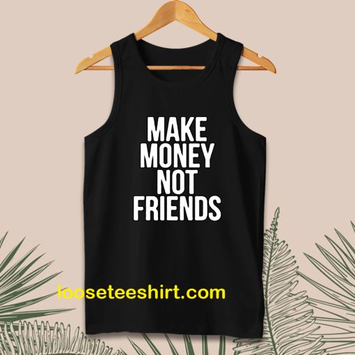 Make Money Not Friends Tanktop