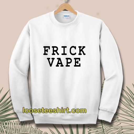 Frick Vape Sweatshirt