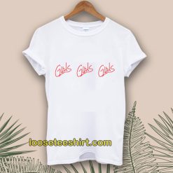 Girls Girls Girls Tshirt