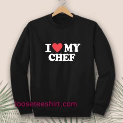 I Love My Chef Sweatshirt
