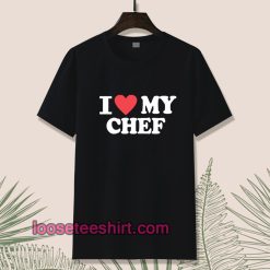 I Love My Chef T-shirt
