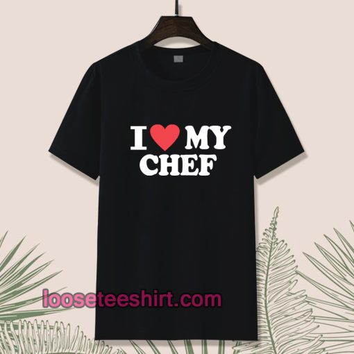 I Love My Chef T-shirt