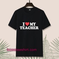 I Love My Teacher T-shirt