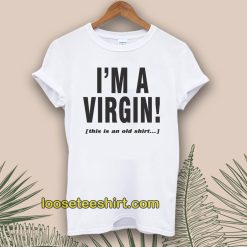I'm a Virgin Quote Tshirt