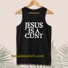 Jesus is a Cunt Tanktop
