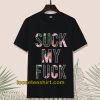 Suck My Fuck Tshirt