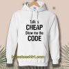 Talk is Cheap Show Me The Code Hoodie