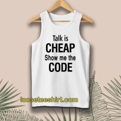 Talk is Cheap Show Me The Code Tanktop