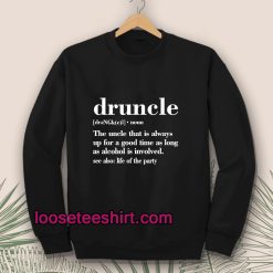 Druncle Drunk Uncle Sweatshirt