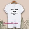 Good Dick Will Imprison You T-shirt