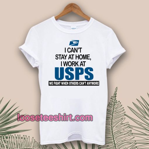 I Can'T Stay At Home I Work At USPS T-SHIRT