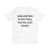 Gaslighting Is Not Real T-shirt