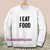i-eat-food-sweatshirt