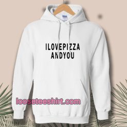 i-love-pizza-and-you-Hoodie