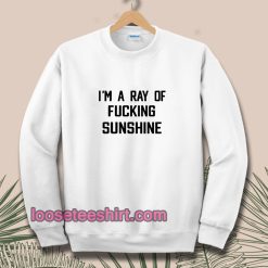 im-a-ray-of-fucking-sunshine-Sweatshirt