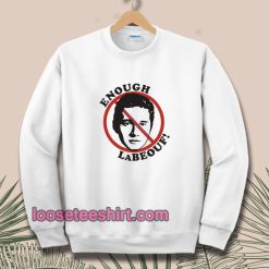 Enough LaBeouf Sweatshirt