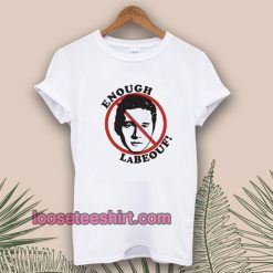 Enough LaBeouf T Shirt