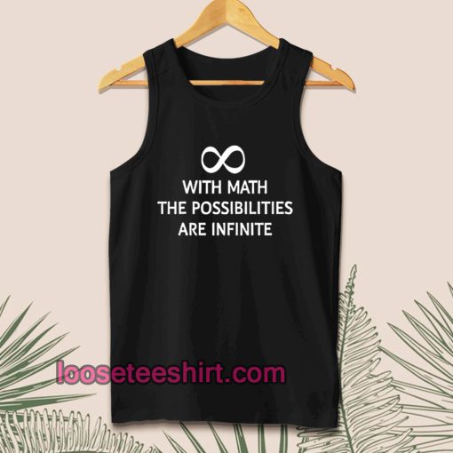 With math the possibilities are infinite tanktop