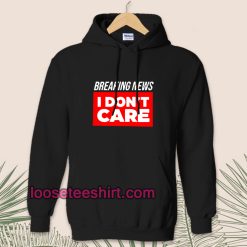 breaking-news-i-don-t-care-Hoodie