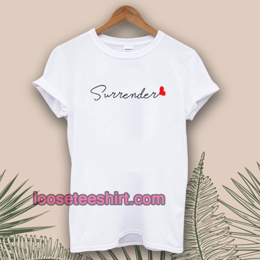 love surrender t-shirt Unisex adult