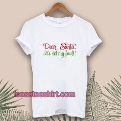 Dear Santa, It's Not My Bault! T-shirt