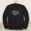 If you're Not Into Oral Sex Keep Your Mouth Shut Sweatshirt