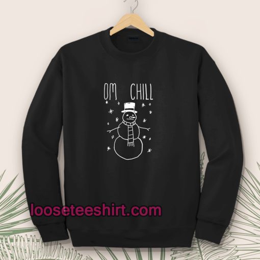 Omg Chill Our Sweatshirts