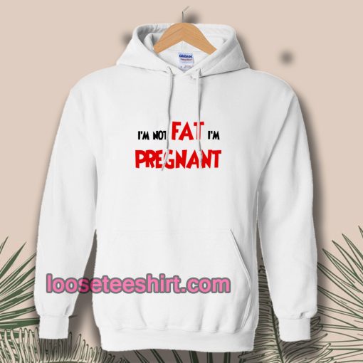 i'm not fat i'm pregnant Hoodie