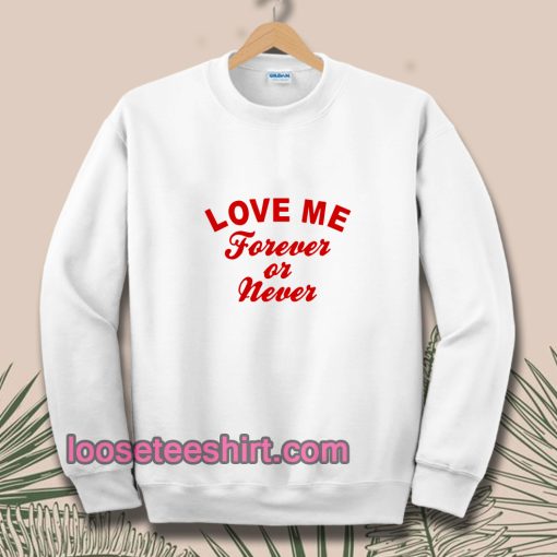 love-me-forever-or-never-Sweatshirt