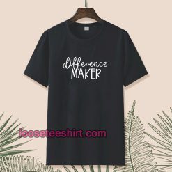 Difference Maker t shirt TPKJ1