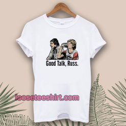 Good Talk Russ White T-Shirt UNISEX TPKJ1