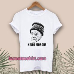 Grumpy Old Men Movie Quote Hello Moron 90s Fan T Shirt TPKJ1