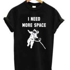 I Need More Space Astronaut T-shirt TPKJ1