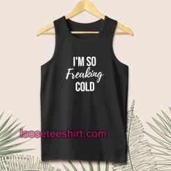 I'm So Freaking Cold Tanktop TPKJ1