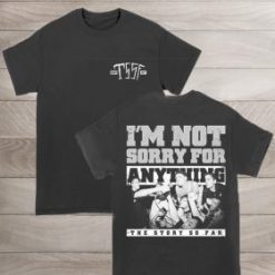 TSSF Im Not Sorry For Anything T-Shirt TPKJ1