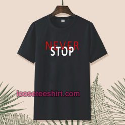 Never stop t-shirt TPKJ1