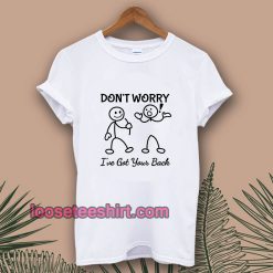 Don't Worry I've Got Your Back T-SHIRT TPKJ1