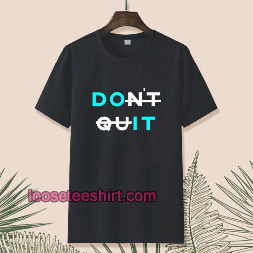 Don't quit t-shirt TPKJ1